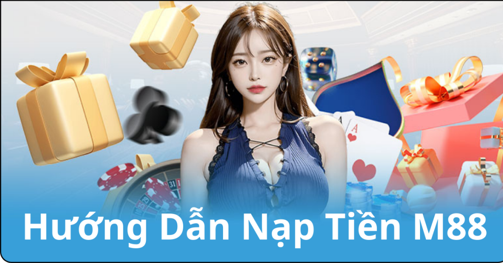 Hướng dẫn từng bước nạp tiền vào M88